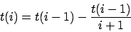 \begin{displaymath}
t(i) = t (i - 1) - \frac{t(i-1)}{i + 1}
\end{displaymath}