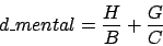 \begin{displaymath}
d\_mental = \frac{H}{B} + \frac{G}{C}
\end{displaymath}